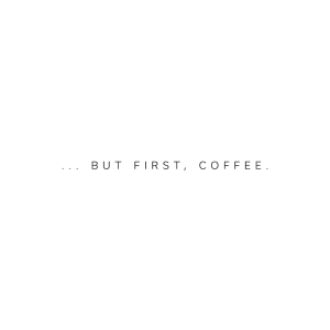 "... but first coffee" citatplakat